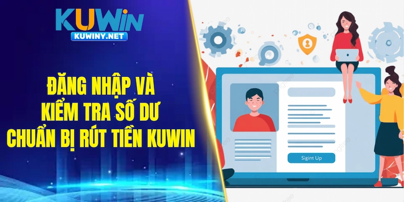 Đăng nhập và kiểm tra số dư chuẩn bị rút tiền KUWIN