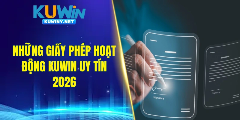 Những giấy phép hoạt động KUWIN uy tín 2026