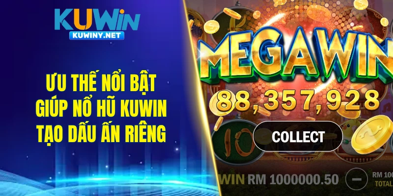 Ưu thế nổi bật giúp nổ hũ KUWIN tạo dấu ấn riêng